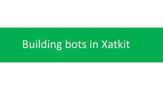Building bots in Xatkit
 