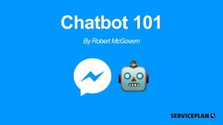 Chatbot 101
By Robert McGovern
 