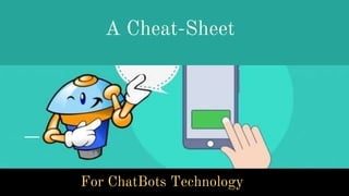 A Cheat-Sheet
For ChatBots Technology
 