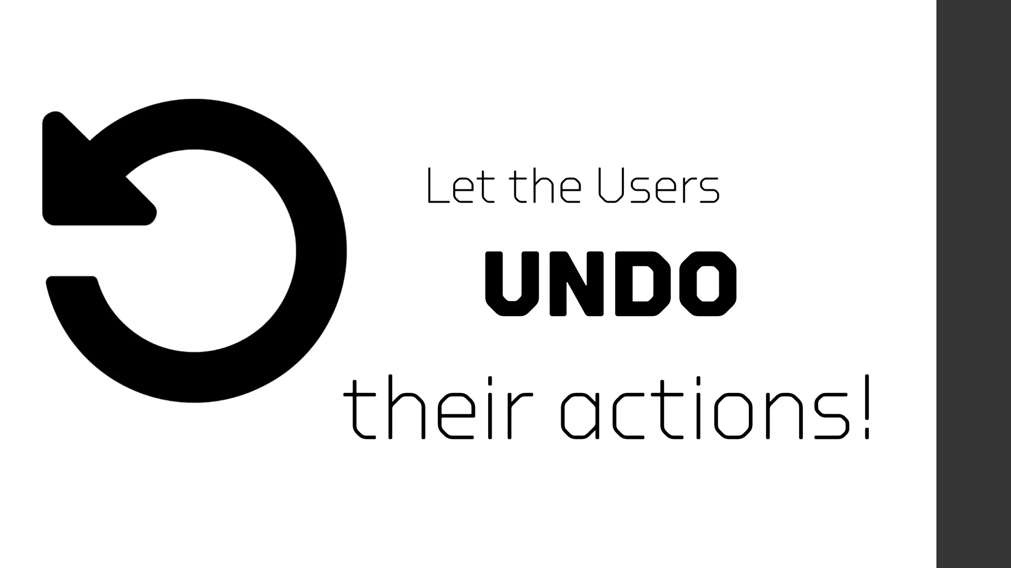 Let the Users
UNDO
their actions!
 