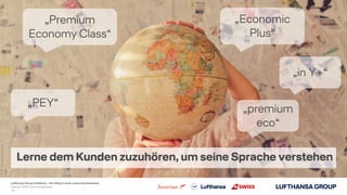 Lufthansa Group Chatbots – Der Weg in einen neuen Kundenkanal
Lerne dem Kunden zuzuhören, um seine Sprache verstehen
„Prem...