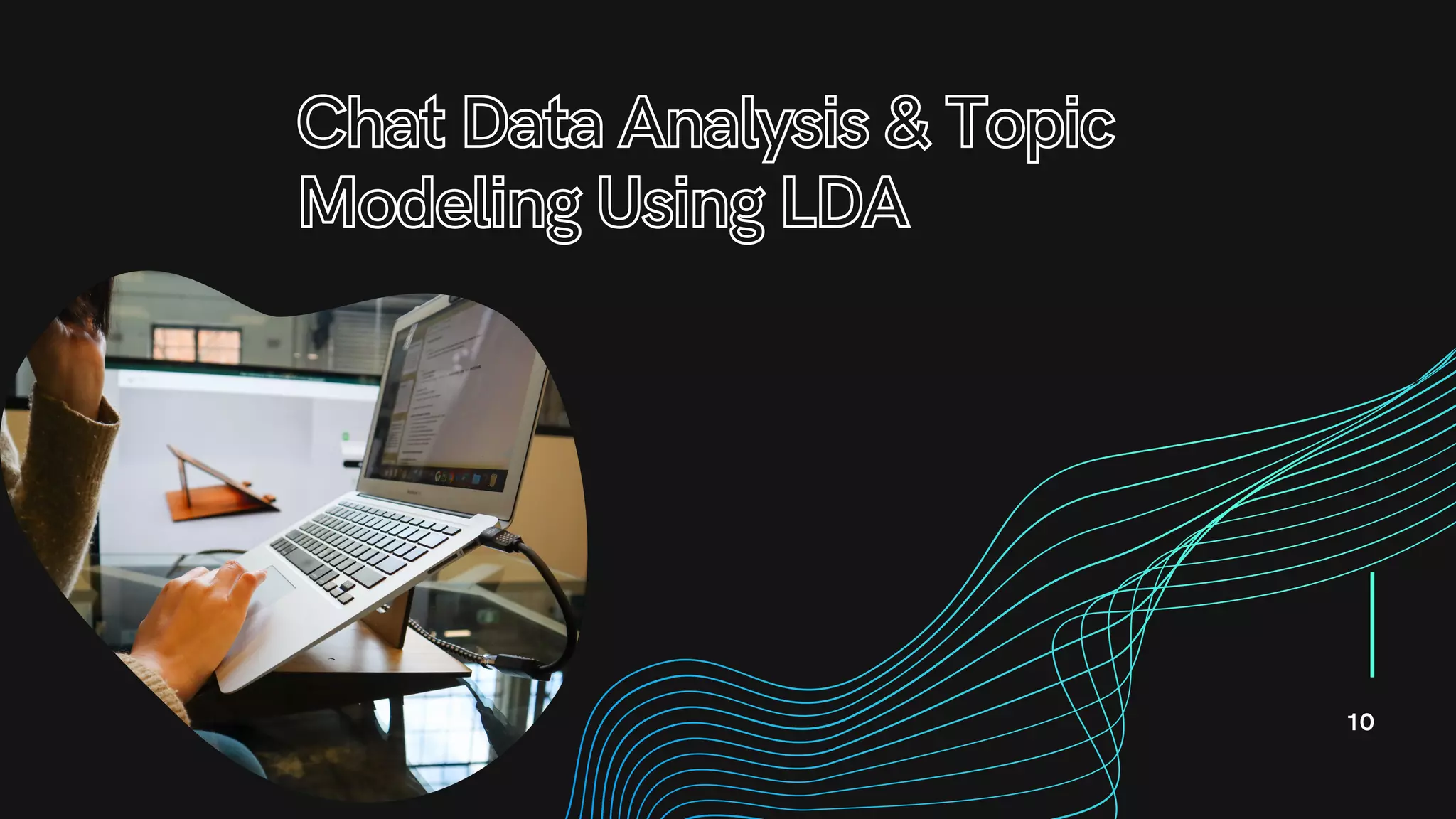 Chat Data Analysis & TopicChat Data Analysis & Topic
Modeling Using LDAModeling Using LDA
10
 
