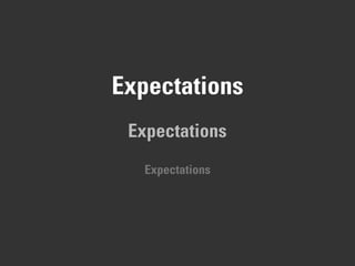 Expectations
Expectations
Expectations
 