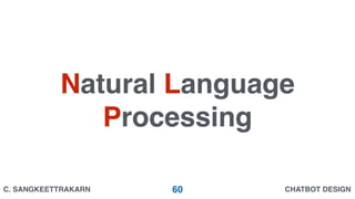 CHATBOT DESIGNC. SANGKEETTRAKARN
Natural Language
Processing
60
 