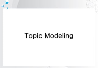 Topic Modeling
127
 