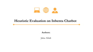 Heuristic Evaluation on Inbenta Chatbot
Authors:
Jalna Afridi
 