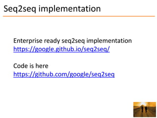 Seq2seq implementation
Enterprise ready seq2seq implementation
https://google.github.io/seq2seq/
Code is here
https://gith...