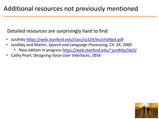 Additional resources not previously mentioned
• Jurafsky https://web.stanford.edu/class/cs124/lec/chatbot.pdf
• Jurafsky a...