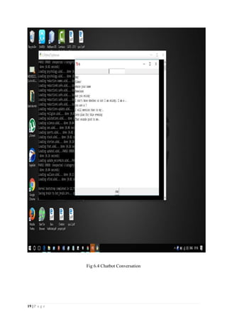 19 | P a g e
Fig 6.4 Chatbot Conversation
 