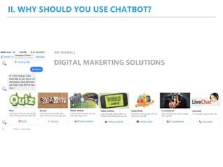 DIGITAL MAKERTING SOLUTIONS
AN OVERALL
II. WHY SHOULD YOU USE CHATBOT?
 
