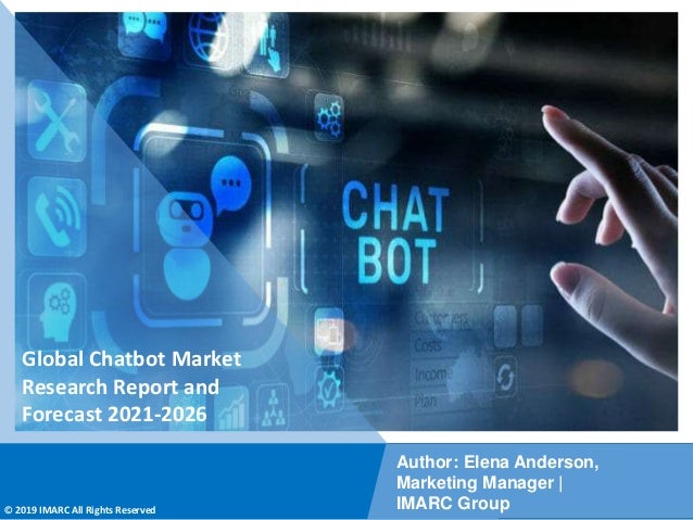 Copyright © IMARC Service Pvt Ltd. All Rights Reserved
Global Chatbot Market
Research Report and
Forecast 2021-2026
Author: Elena Anderson,
Marketing Manager |
IMARC Group
© 2019 IMARC All Rights Reserved
 