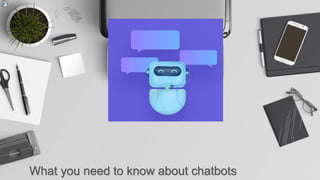 What you need to know about chatbots
 
