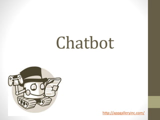 Chatbot
http://appgalleryinc.com/
 