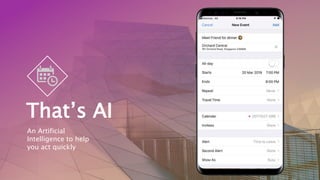 That’s AI
An Artificial
Intelligence to help
you act quickly
 
