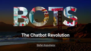 The Chatbot Revolution
Stefan Kojouharov
 