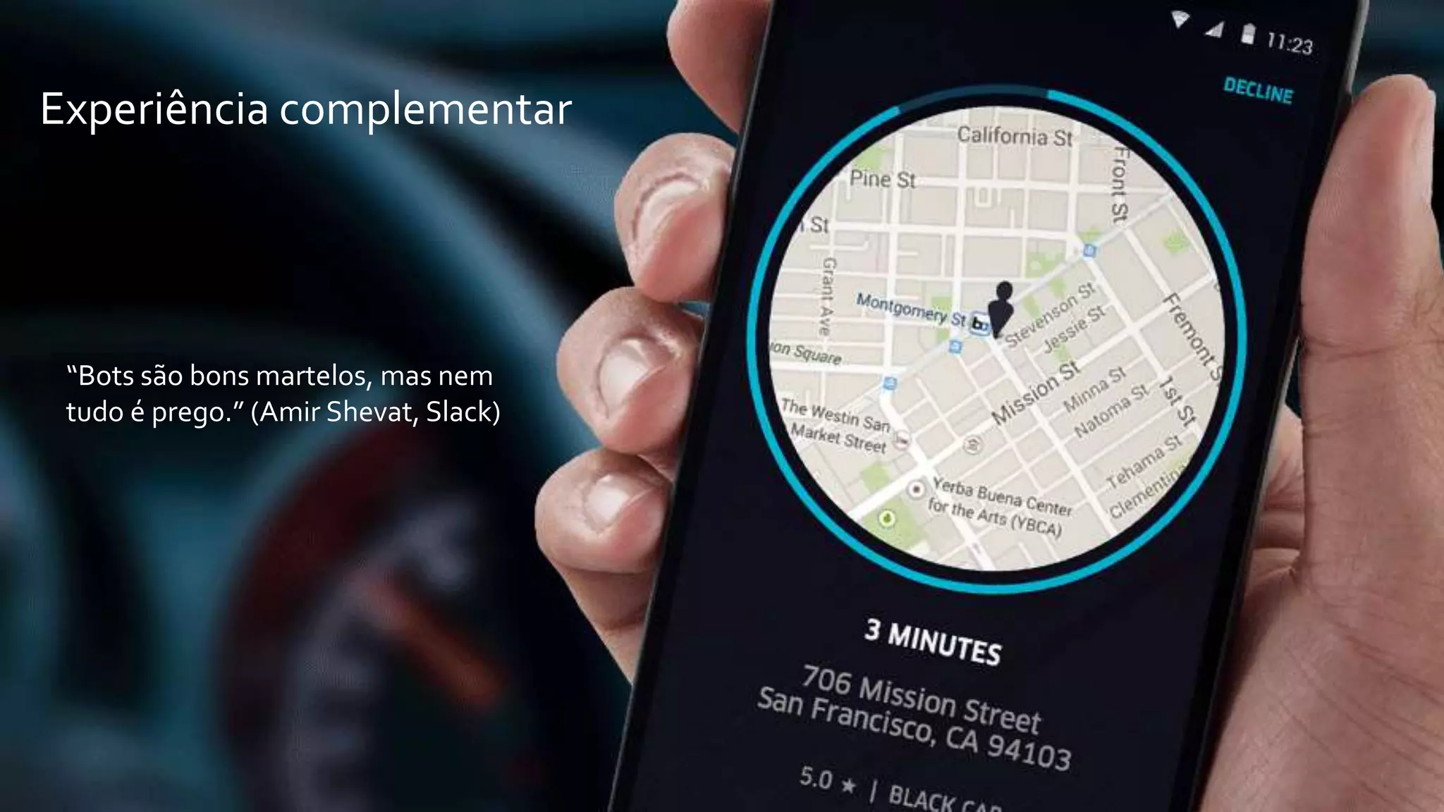 Experiência complementar
“Bots são bons martelos, mas nem
tudo é prego.” (Amir Shevat, Slack)
 