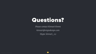 © ReignDesign, conﬁdential & proprietary 52
Questions?
Please contact Kinnari Krenn

kinnari@reigndesign.com

Skype: kinnari_22
 