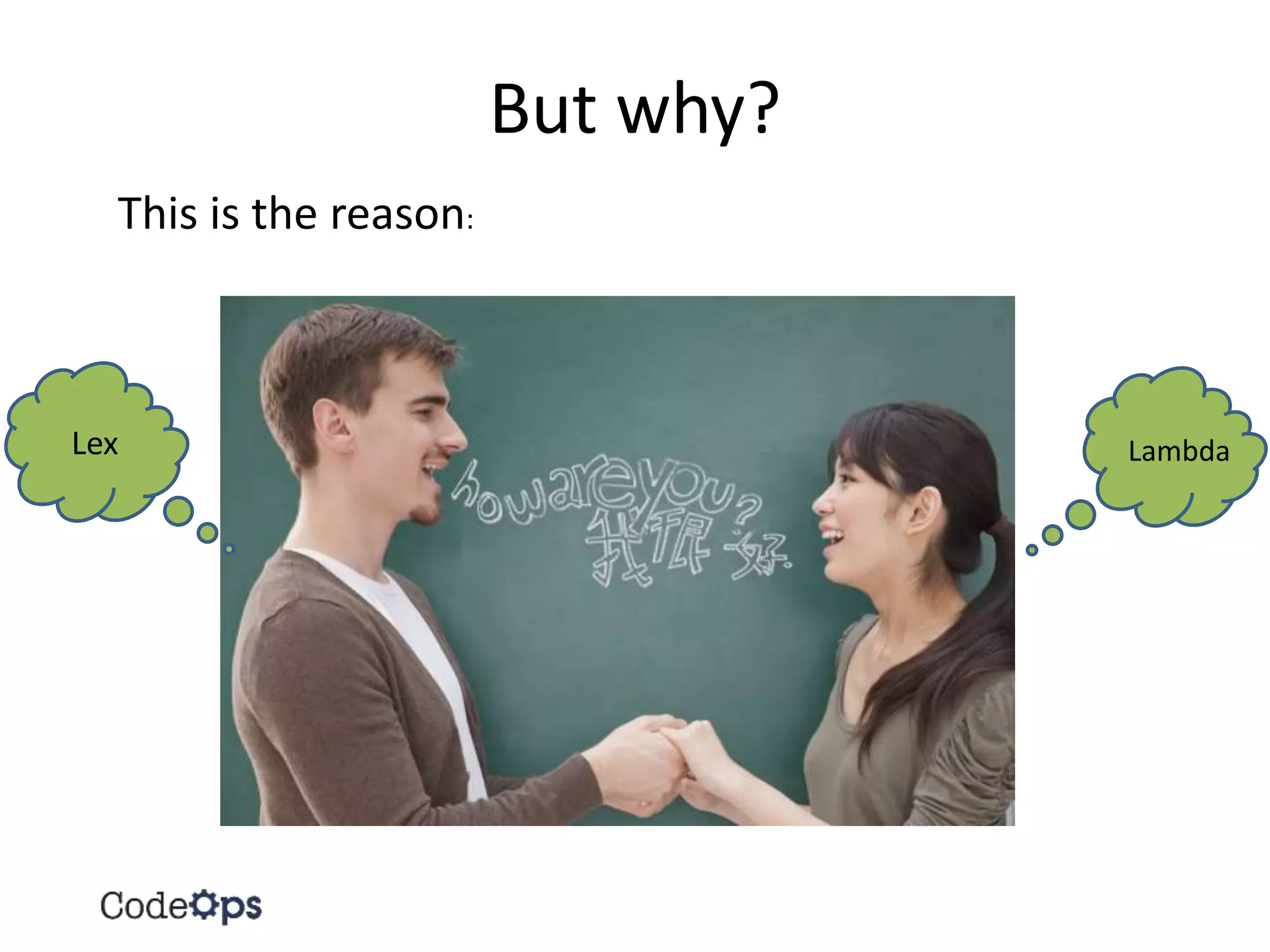 But why?
This is the reason:
Lex Lambda
 