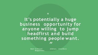 It’s potentially a huge
business opportunity for
anyone willing to jump
headfirst and build
something people want.“
“
M a ...