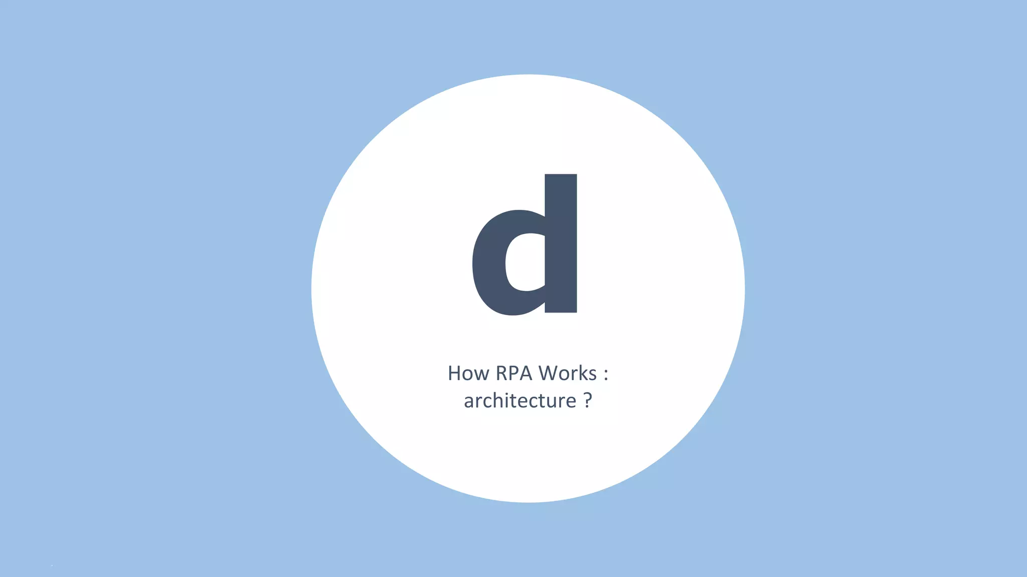 22
dHow RPA Works :
architecture ?
 