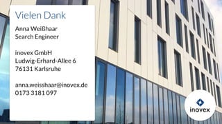 Anna Weißhaar
Search Engineer
inovex GmbH
Ludwig-Erhard-Allee 6
76131 Karlsruhe
anna.weisshaar@inovex.de
0173 3181 097
 