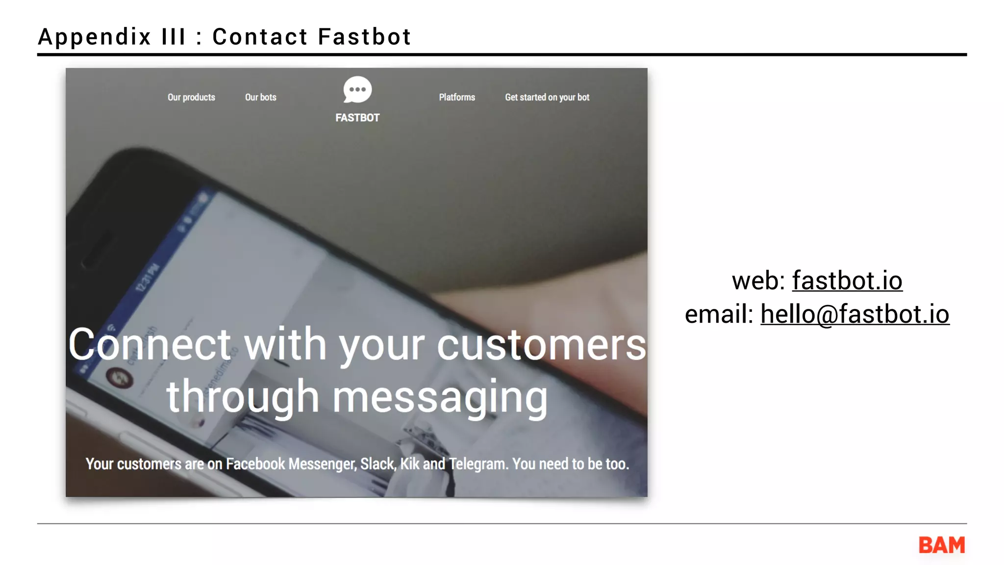 Appendix III : Contact Fastbot
web: fastbot.io
email: hello@fastbot.io
 
