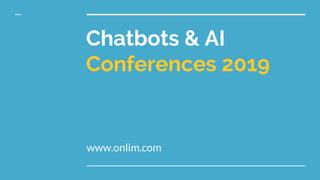 Chatbots & AI
Conferences 2019
www.onlim.com
 