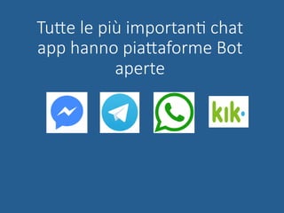TuUe le più importanG chat
app hanno piaUaforme Bot
aperte 
 