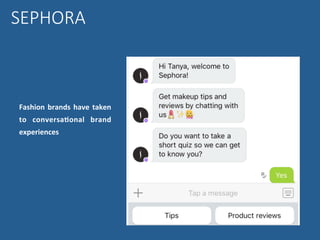 Fashion	brands	have	taken	
to	 conversa,onal	 brand	
experiences	
SEPHORA
 