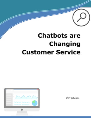 CMIT Solutions
Chatbots are
Changing
Customer Service
 