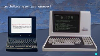 Les chatbots ne sont pas nouveaux !
4
 