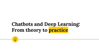 Chatbots and Deep Learning:
From theory to practice
 