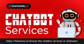 https://thatware.io/choose-the-chatbot-services-in-thatware/
Services
chatbot
 