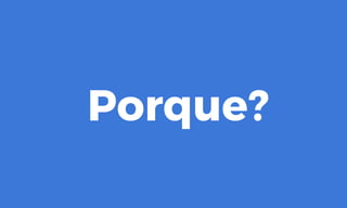 Porque?
 