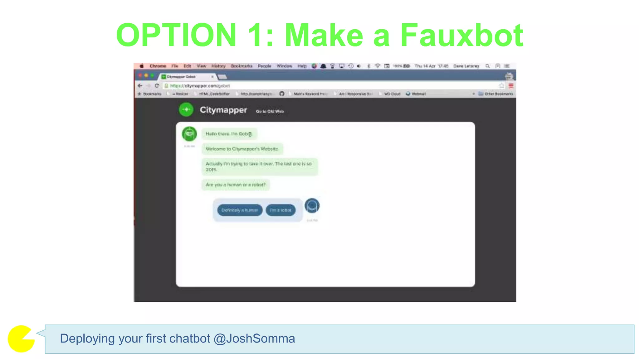 OPTION 1: Make a Fauxbot
Deploying your first chatbot @JoshSomma
 
