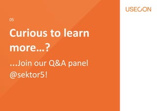 Curious to learn
more…?
…Join our Q&A panel
@sektor5!
05
 