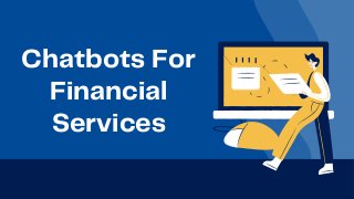 Chatbots For
Financial
Services
 