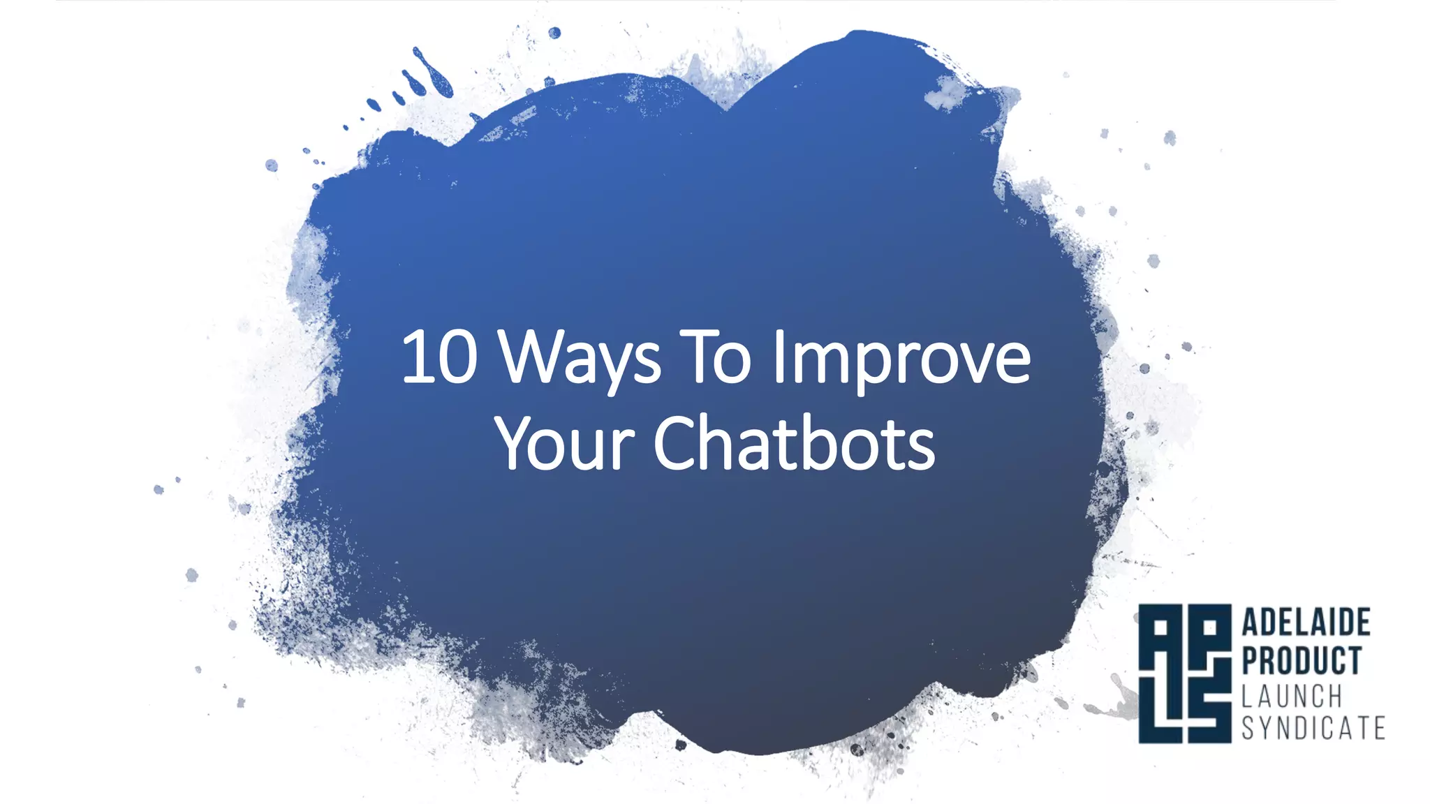 10 Ways To Improve
Your Chatbots
 