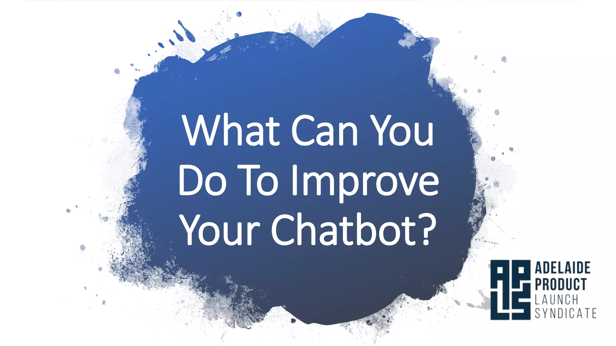 What Can You
Do To Improve
Your Chatbot?
 