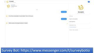 Survey Bot: https://www.messenger.com/t/surveybotio
 