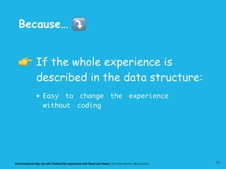 Because… ⤵
• Easy to change the experience
without coding
👉 If the whole experience is
described in the data structure:
Co...