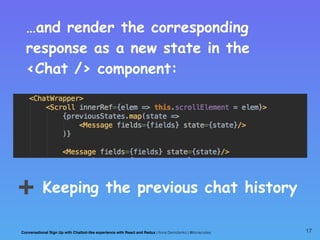 …and render the corresponding
response as a new state in the
<Chat /> component:
Keeping the previous chat history➕
Conver...