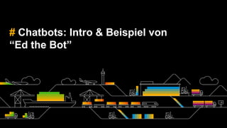 # Chatbots: Intro & Beispiel von
“Ed the Bot”
 