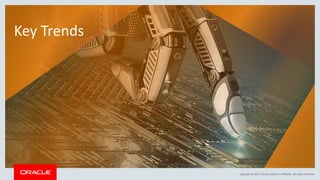 Copyright © 2017, Oracle and/or its affiliates. All rights reserved.
‸
Copyright © 2017, Oracle and/or its affiliates. All rights reserved.
Key Trends
 