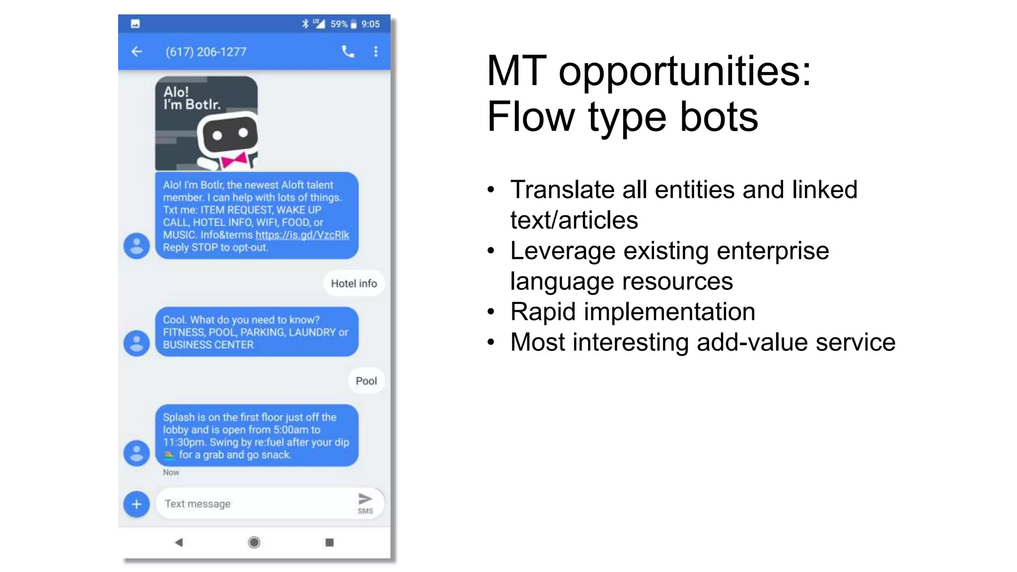 MT opportunities:
Flow type bots
• Translate all entities and linked
text/articles
• Leverage existing enterprise
language resources
• Rapid implementation
• Most interesting add-value service
 
