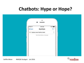 Steffen Meier #MXSW Stuttgart Juli 2016
Chatbots: Hype or Hope?
 