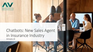 Chatbots: New Sales Agent
in Insurance Industry
Artivatic.AI
 