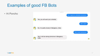 Examples of good FB Bots
• Hi Poncho
17
 