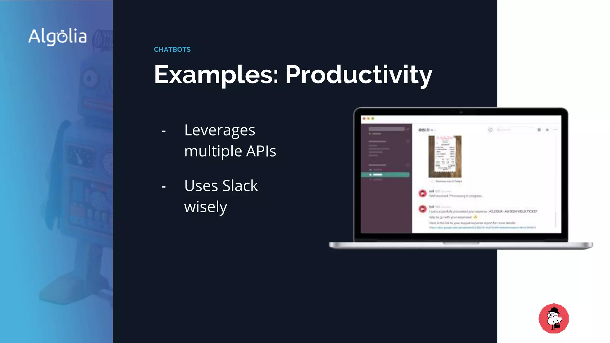 Examples: Productivity
CHATBOTS
- Leverages
multiple APIs
- Uses Slack
wisely