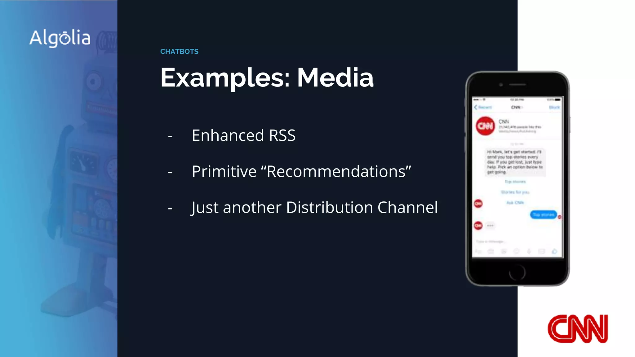 Examples: Media
CHATBOTS
- Enhanced RSS
- Primitive “Recommendations”
- Just another Distribution Channel